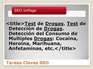 Tareas Claves SEO<title>Test de Drogas. Test de Detección de Drogas. Detección del Consumo de MultiplesDrogas: Cocaina, Heroina, Marihuana, Anfetaminas, etc.</title> 