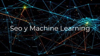 Seo y Machine Learning
 