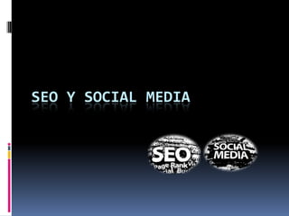 SEO Y SOCIAL MEDIA
 