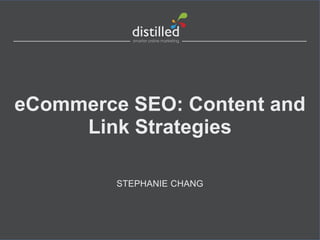 eCommerce SEO: Content and
Link Strategies
STEPHANIE CHANG
 