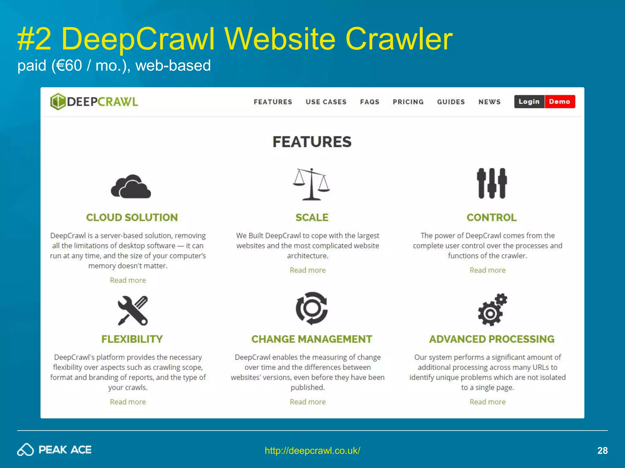 28 
#2 DeepCrawl Website Crawler 
http://deepcrawl.co.uk/ 
paid (€60 / mo.), web-based 
 