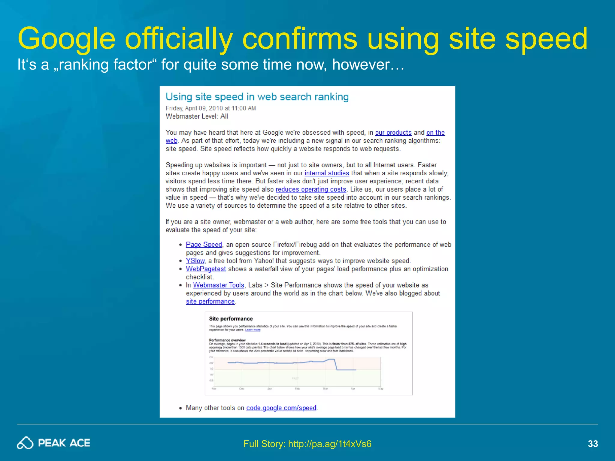 Google officially confirms using site speed 
33 
It‘s a „ranking factor“ for quite some time now, however… 
Full Story: http://pa.ag/1t4xVs6 
 
