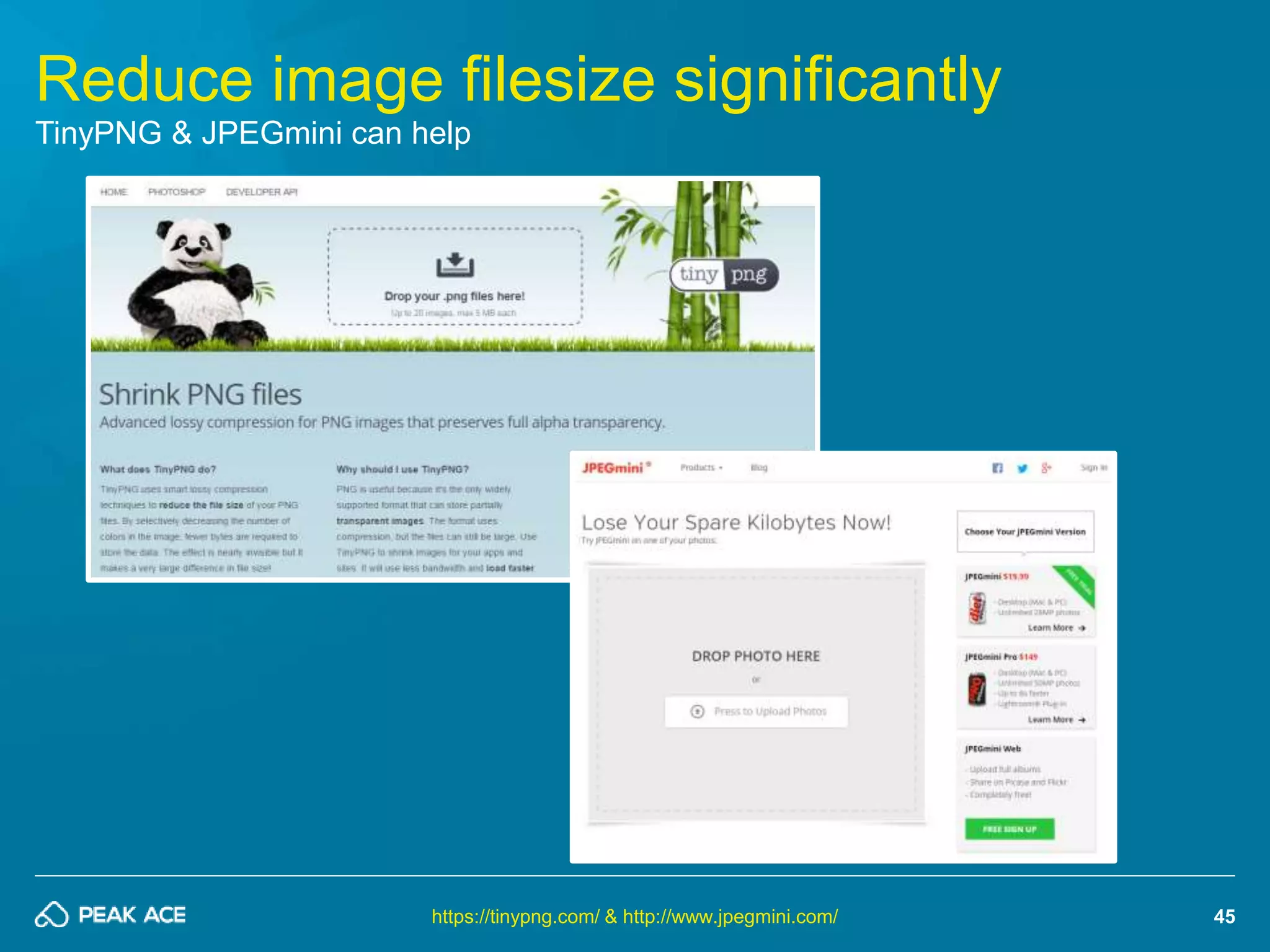 45 
Reduce image filesize significantly 
TinyPNG & JPEGmini can help 
https://tinypng.com/ & http://www.jpegmini.com/ 
 