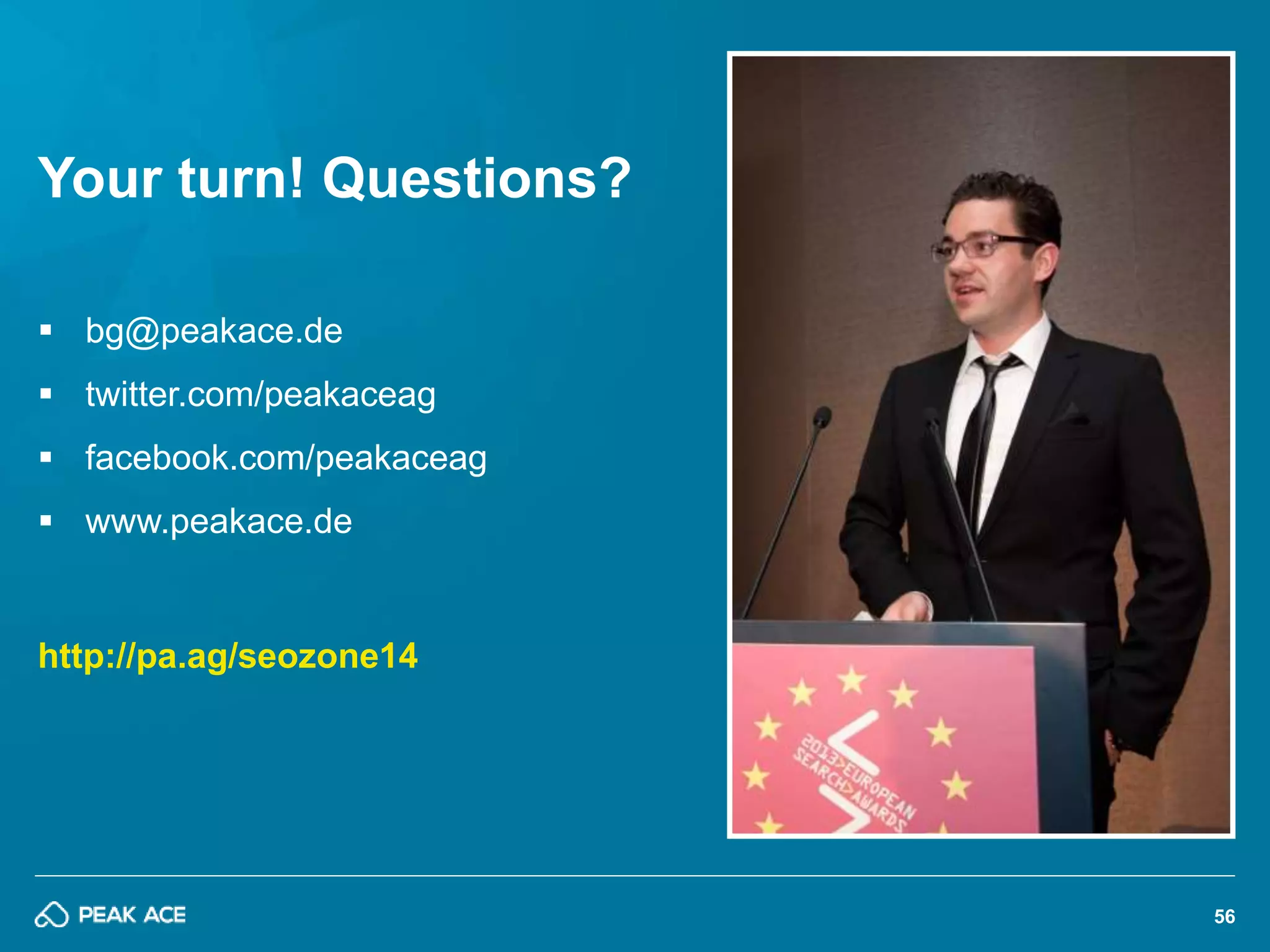 56 
Your turn! Questions? 
 bg@peakace.de 
 twitter.com/peakaceag 
 facebook.com/peakaceag 
 www.peakace.de 
http://pa.ag/seozone14 
