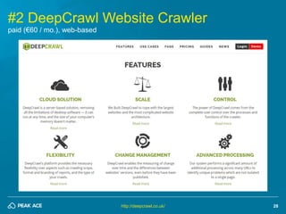 28 
#2 DeepCrawl Website Crawler 
http://deepcrawl.co.uk/ 
paid (€60 / mo.), web-based 
 
