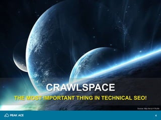 4 
CRAWLSPACE 
THE MOST IMPORTANT THING IN TECHNICAL SEO! 
Source: http://bit.ly/1iT6JSk 
 