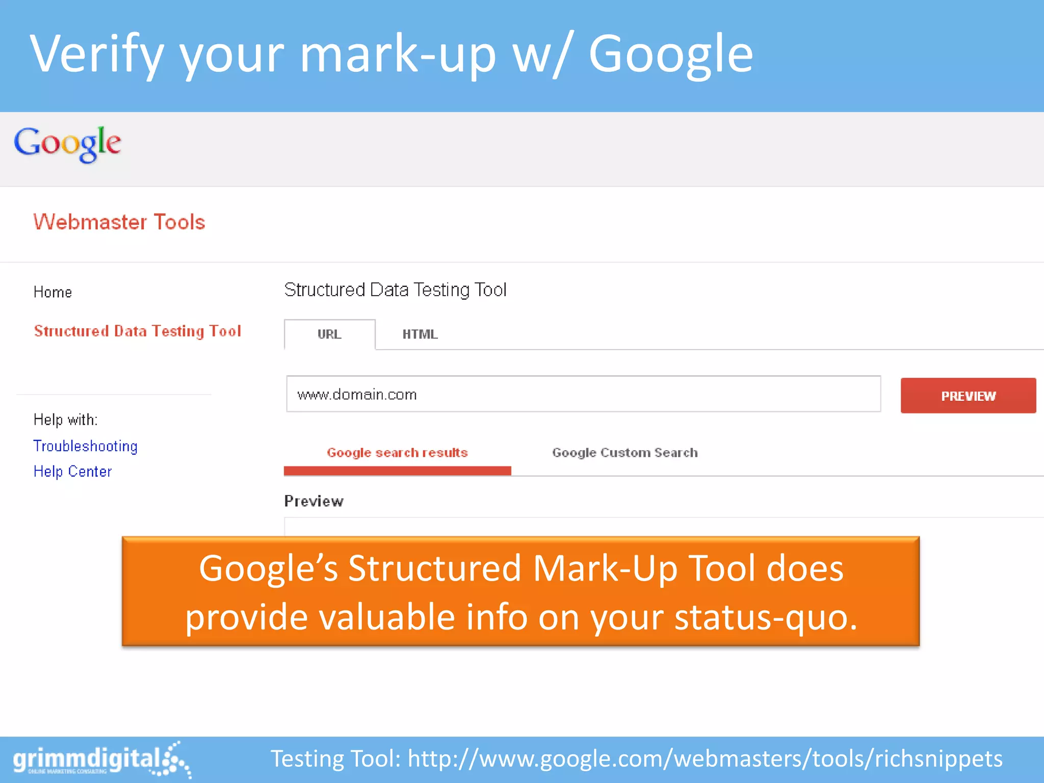 Verify your mark-up w/ Google
Google’s Structured Mark-Up Tool does
provide valuable info on your status-quo.
Testing Tool: http://www.google.com/webmasters/tools/richsnippets
 