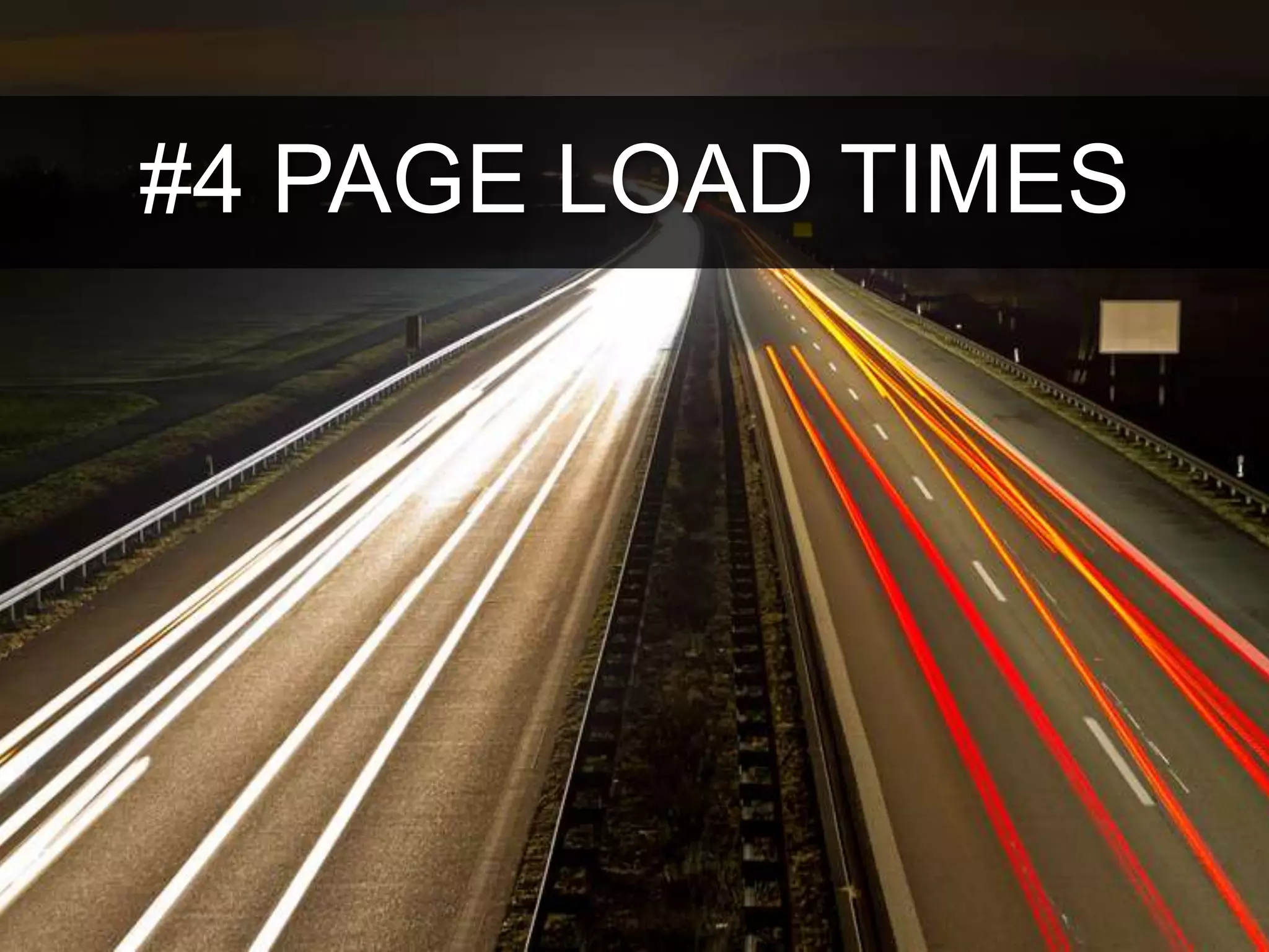 #4 PAGE LOAD TIMES
 