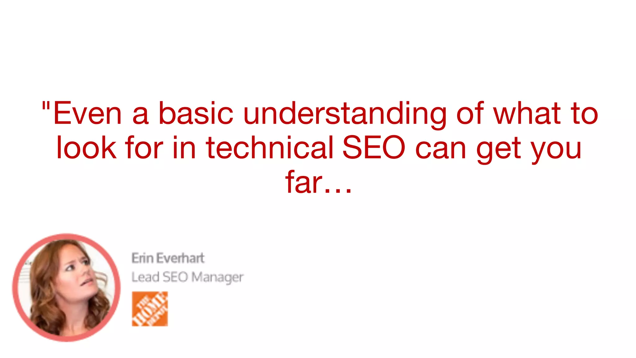 "Even a basic understanding of what to
look for in technical SEO can get you
far…
 