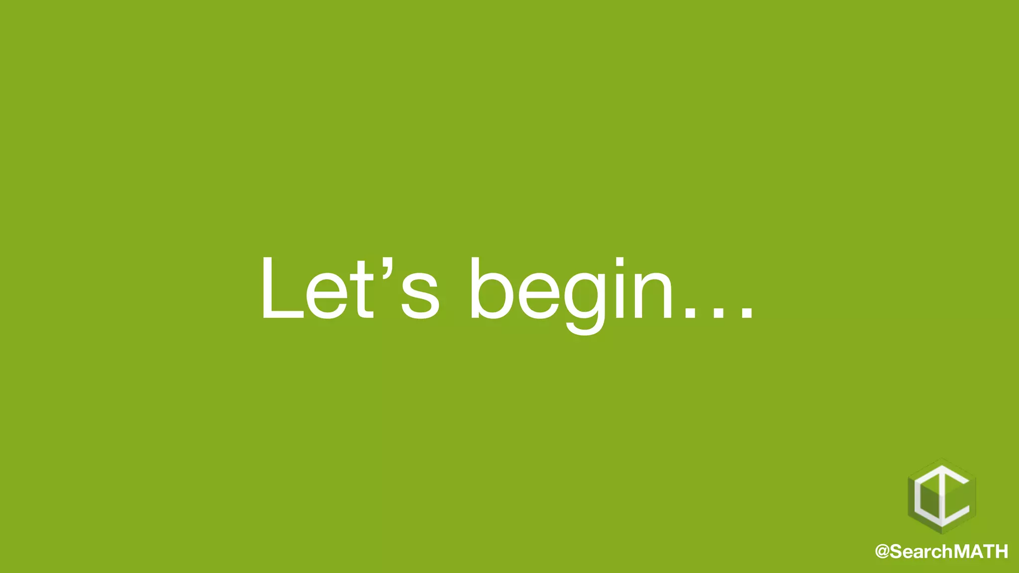 Let’s begin…
@SearchMATH
 