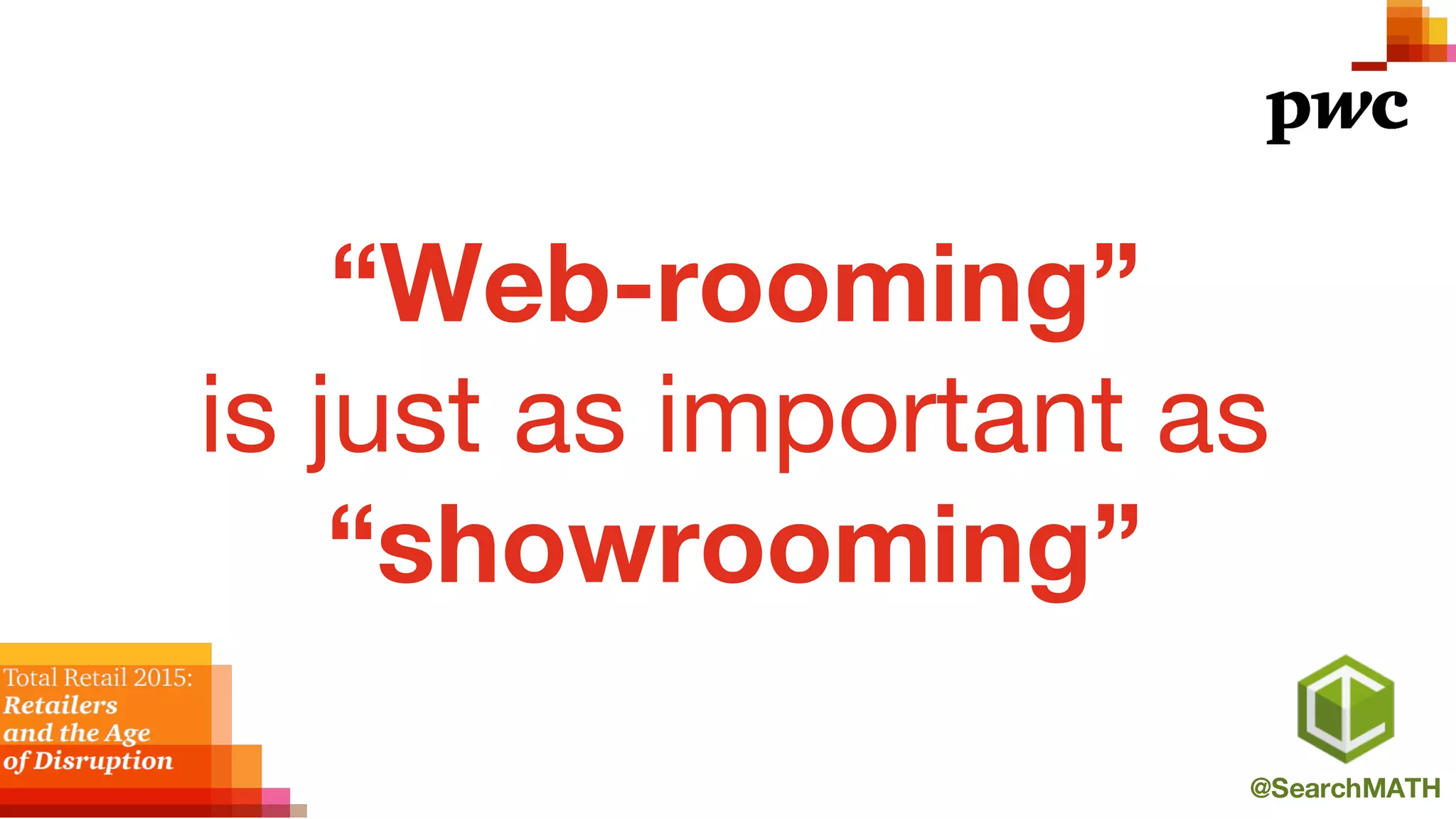 @SearchMATH
“Web-rooming”
is just as important as
“showrooming”
 