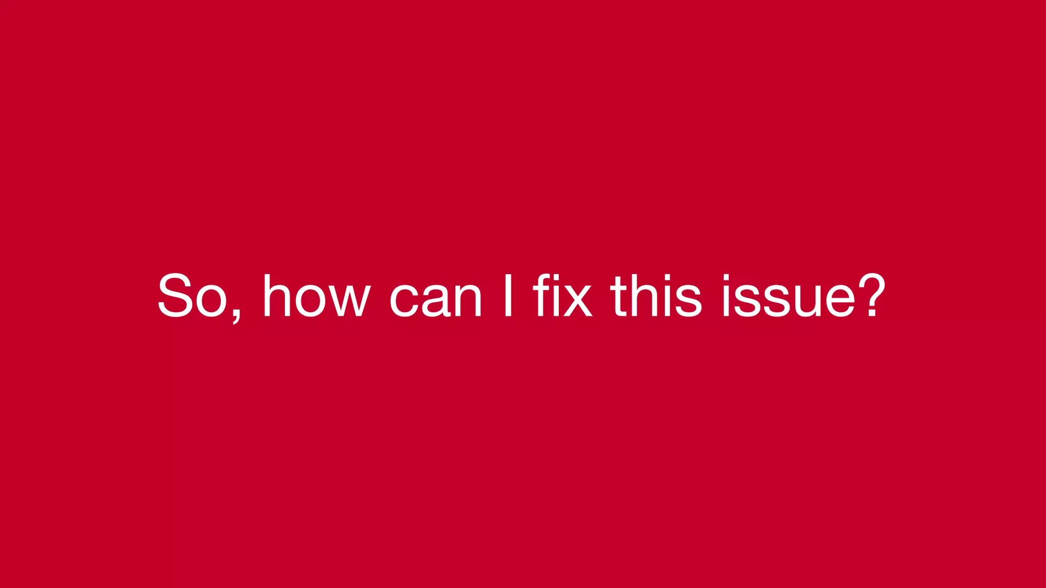 So, how can I fix this issue?
 