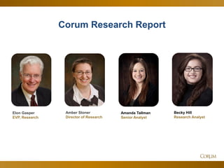 46
Corum Research Report
Elon Gasper
EVP, Research
Amber Stoner
Director of Research
Amanda Tallman
Senior Analyst
Becky Hill
Research Analyst
 