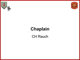 Chaplain
CH Rauch
 