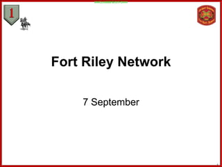 UNCLASSIFIED//FOUO




Fort Riley Network

    7 September




                           1
 