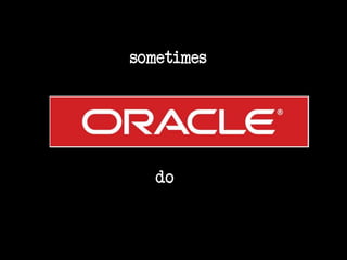 sometimes
do
 