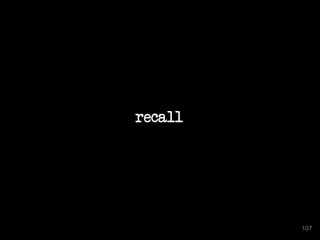 recall
107
 