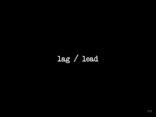 lag / lead
115
 