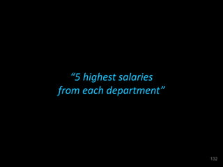 “5 highest salaries
from each department”
132
 
