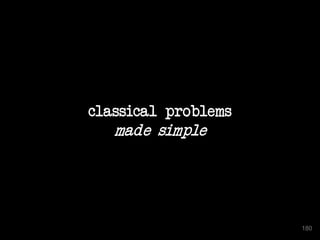 classical problems
made simple
180
 