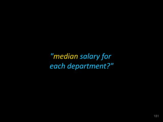 "median salary for
each department?"
181
 