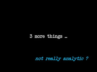 190
3 more things ...
not really analytic ?
 