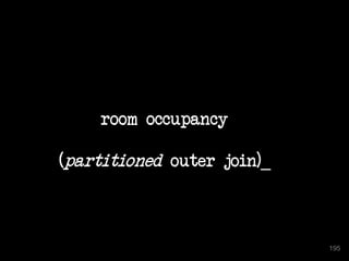 195
room occupancy
(partitioned outer join)_
195
 
