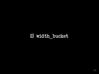 2) width_bucket
197
 