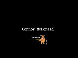 Connor McDonald
OracleDBA
co.uk
2
 
