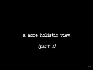 a more holistic view
(part 1)
212
 