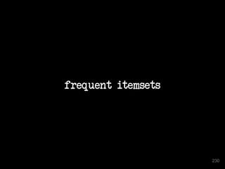 frequent itemsets
230
 