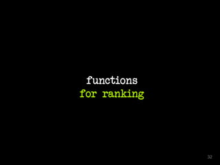 functions
for ranking
32
 