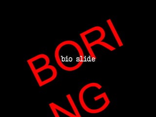 bio slide
5
 