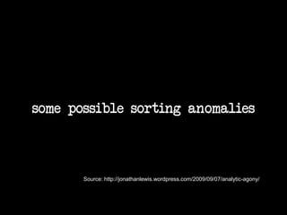 Source: http://jonathanlewis.wordpress.com/2009/09/07/analytic-agony/
some possible sorting anomalies
 