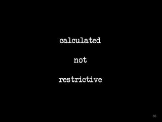 calculated
not
restrictive
66
 