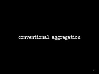 conventional aggregation
67
 