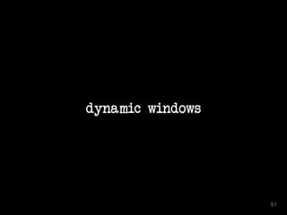 dynamic windows
91
 