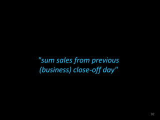 "sum sales from previous
(business) close-off day"
92
 