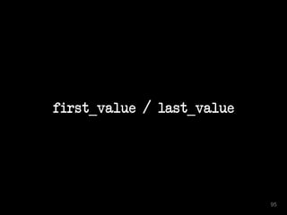 first_value / last_value
95
 