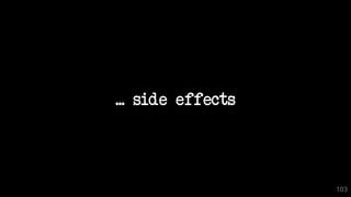 ... side effects
103
 