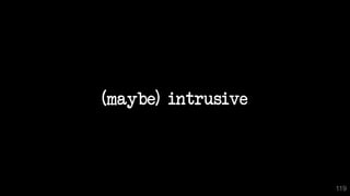 (maybe) intrusive
119
 