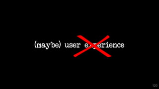 (maybe) user experience
120
 