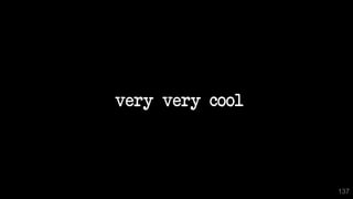 very very cool
137
 