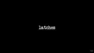 145
latches
 