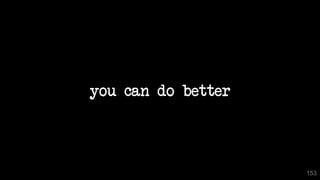 you can do better
153
 