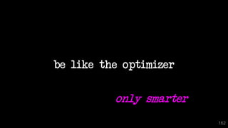 be like the optimizer
162
only smarter
 