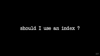 should I use an index ?
201
 