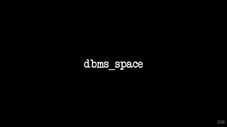 dbms_space
208
 