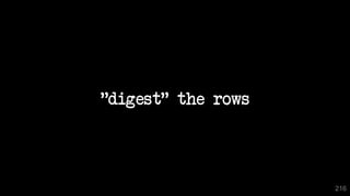 "digest" the rows
216
 