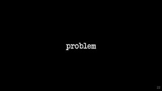problem
22
 